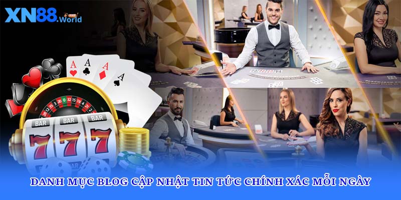 Danh mục Blog cập nhật tin tức chính xác mỗi ngày