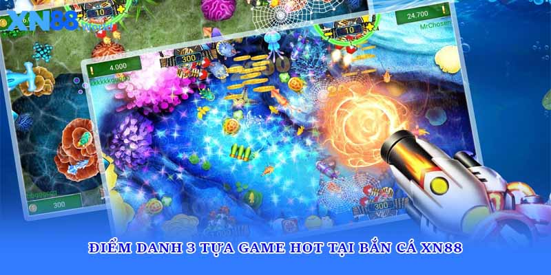 Điểm danh 3 tựa game hot tại bắn cá XN88 