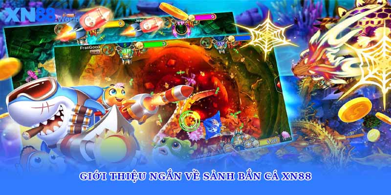 Giới thiệu ngắn về sảnh bắn cá XN88 