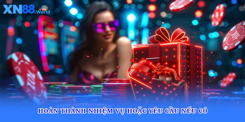 Hoàn thành nhiệm vụ hoặc yêu cầu nếu có