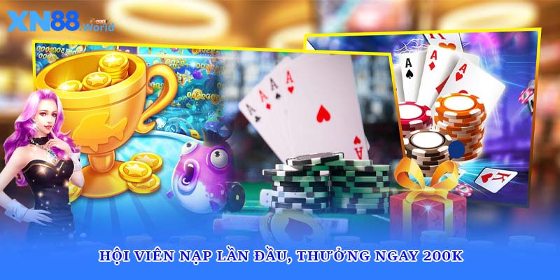 Hội viên nạp lần đầu, thưởng ngay 200K