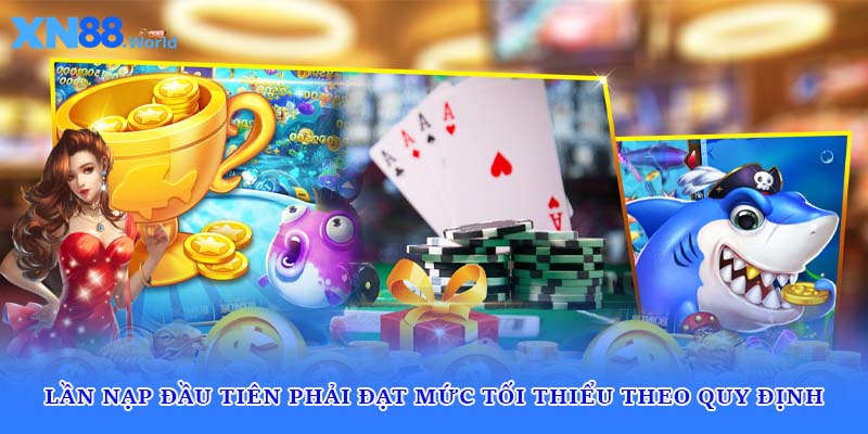 Lần nạp đầu tiên phải đạt mức tối thiểu theo quy định