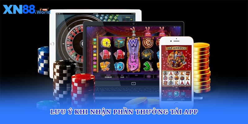 Lưu ý khi nhận phần thưởng tải app
