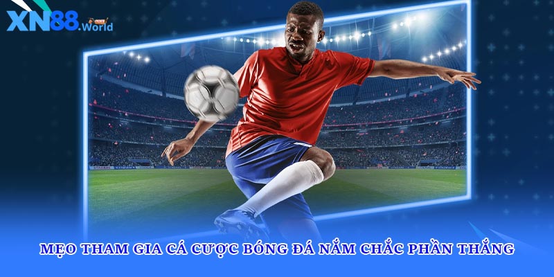 Mẹo tham gia cá cược bóng đá nắm chắc phần thắng