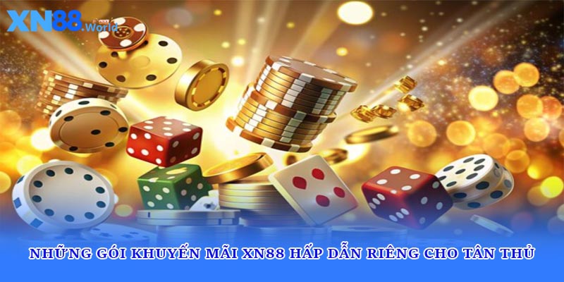 Những gói khuyến mãi XN88 hấp dẫn riêng cho tân thủ