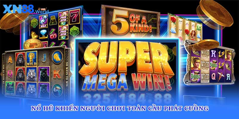 Nổ hũ khiến người chơi toàn cầu phát cuồng