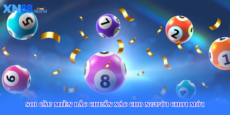 Soi cầu miền Bắc chuẩn xác cho người chơi mới