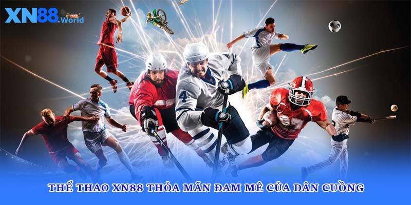 Thể thao XN88 thỏa mãn đam mê của dân cuồng