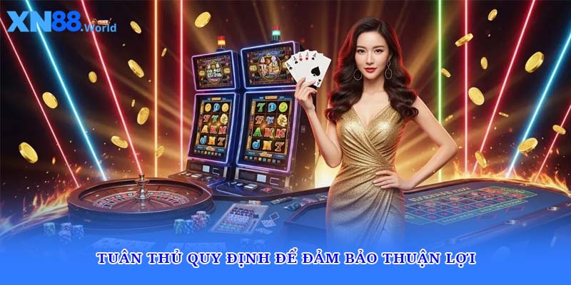 Tuân thủ quy định để đảm bảo thuận lợi
